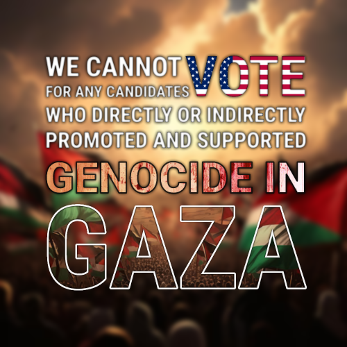 We Cannot Vote For Genocide Supporter And Promoter